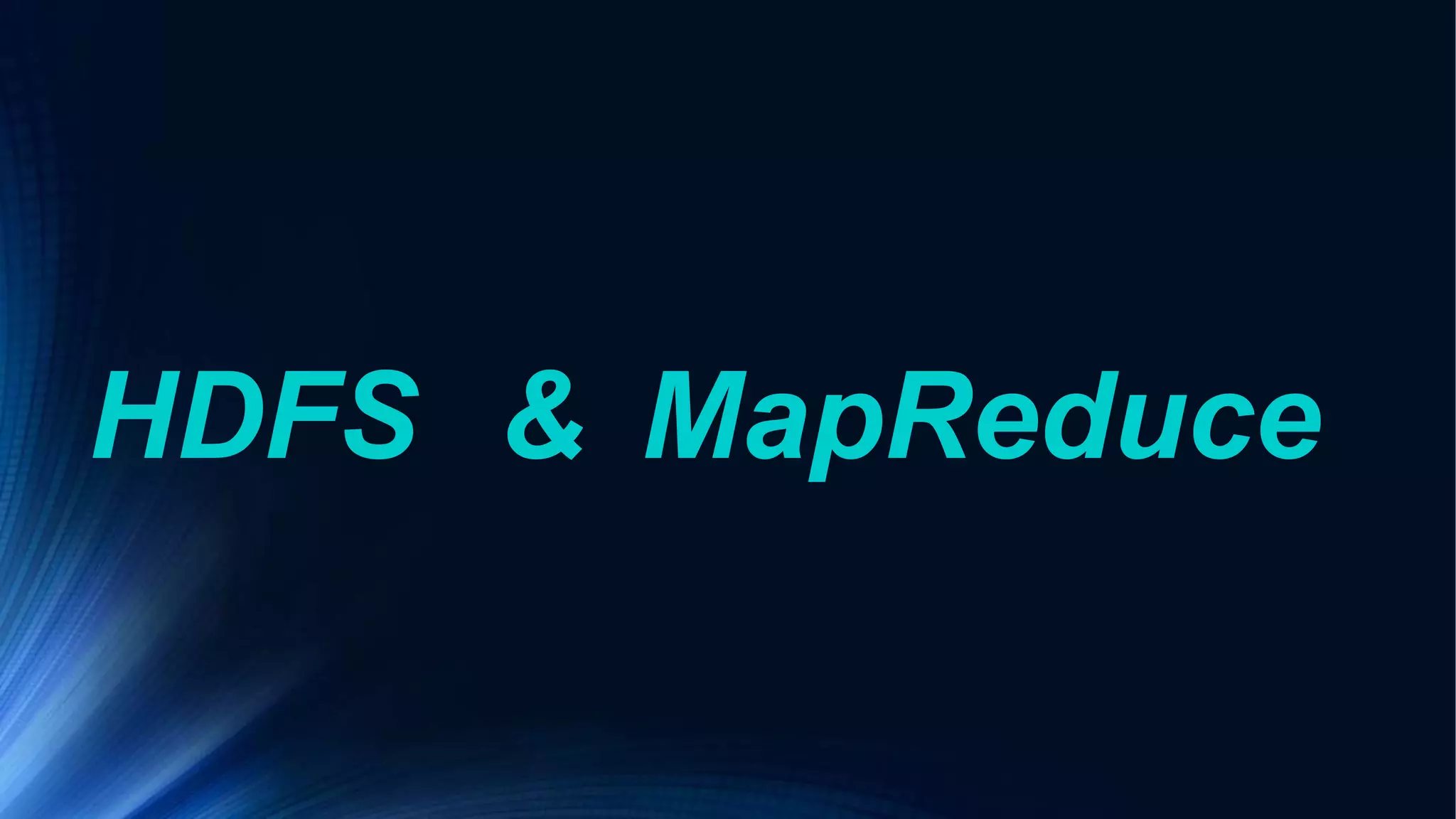 HDFS & MapReduce
 