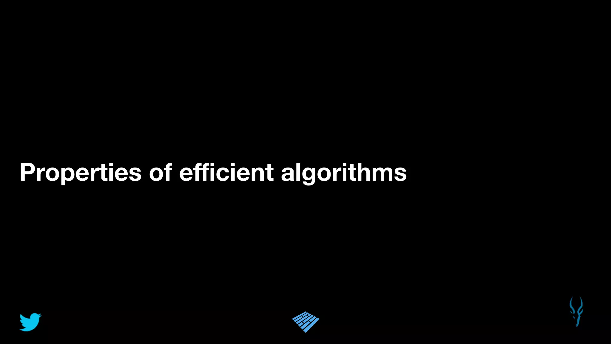Properties of eﬃcient algorithms
 