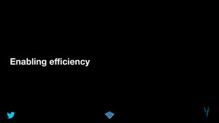 Enabling eﬃciency
 