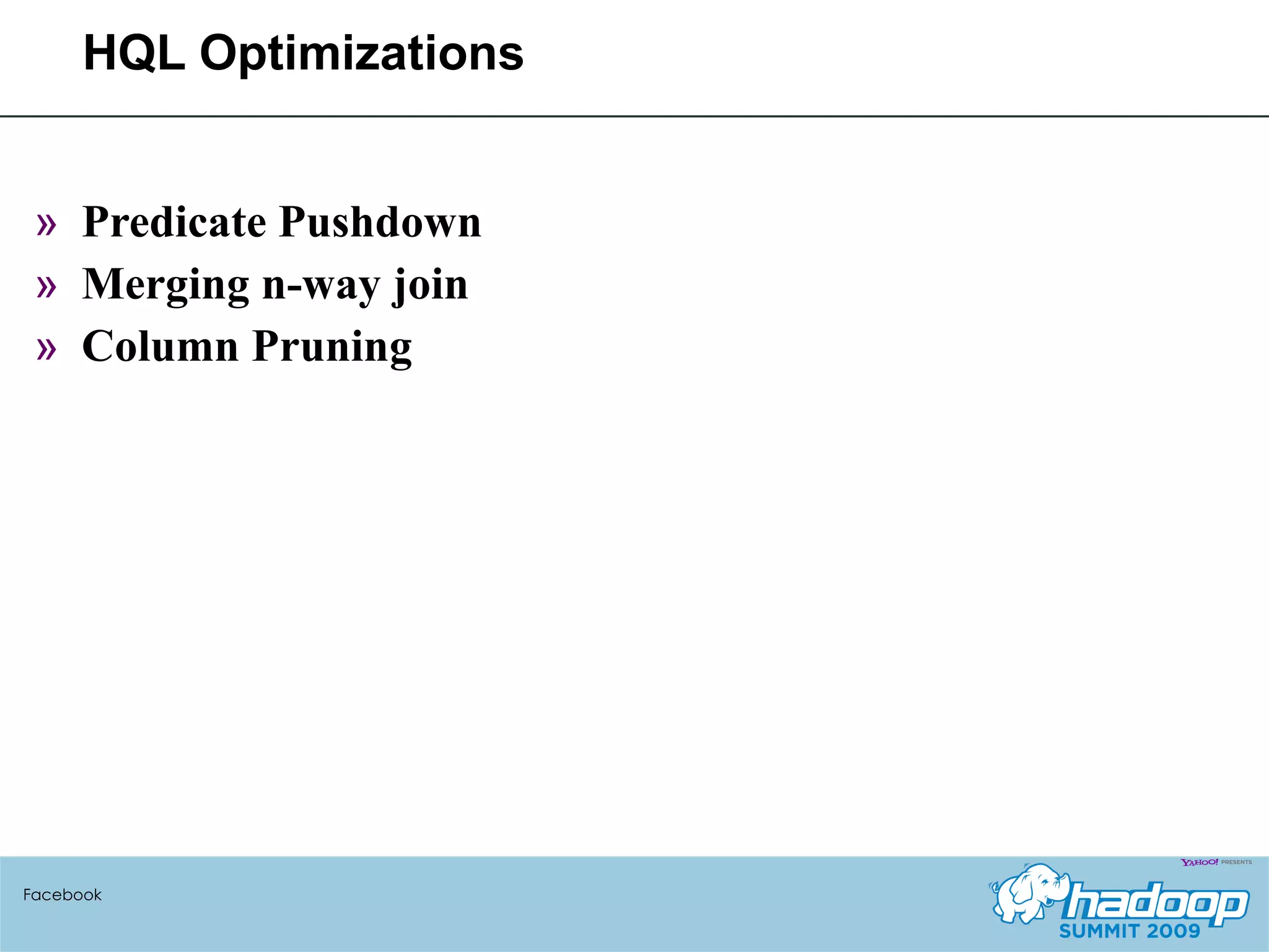 HQL Optimizations Predicate Pushdown Merging n-way join Column Pruning Facebook 