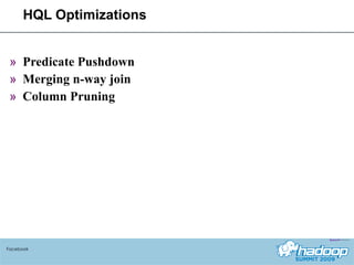 HQL Optimizations Predicate Pushdown Merging n-way join Column Pruning Facebook 