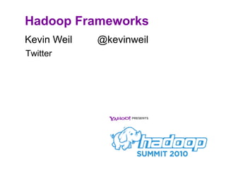 Hadoop Frameworks ,[object Object],Twitter 