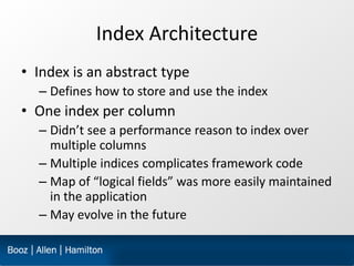 Index Architecture
• Index is an abstract type
  – Defines how to store and use the index
• One index per column
  – Didn’...