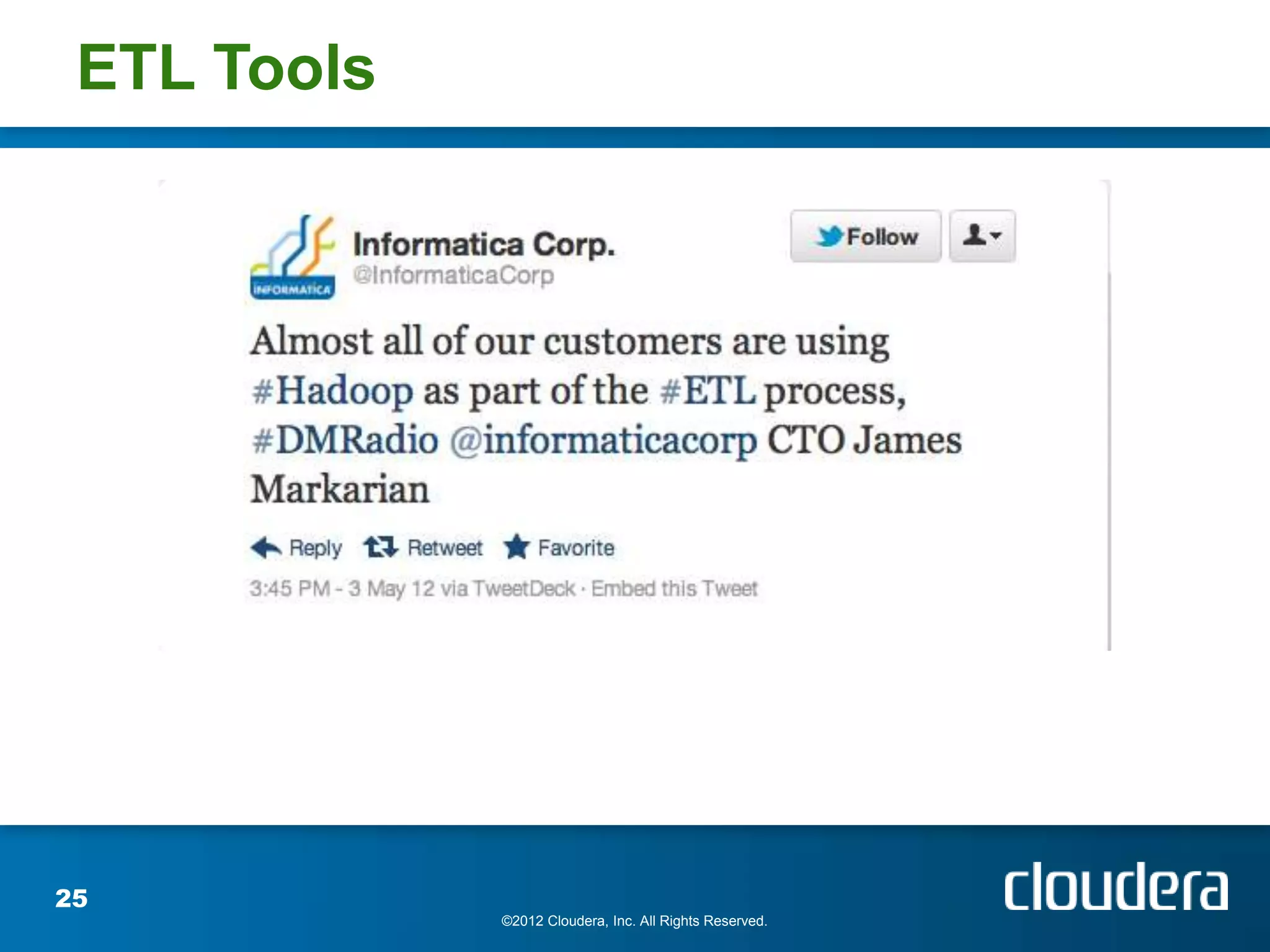 ETL Tools




25
             ©2012 Cloudera, Inc. All Rights Reserved.
 