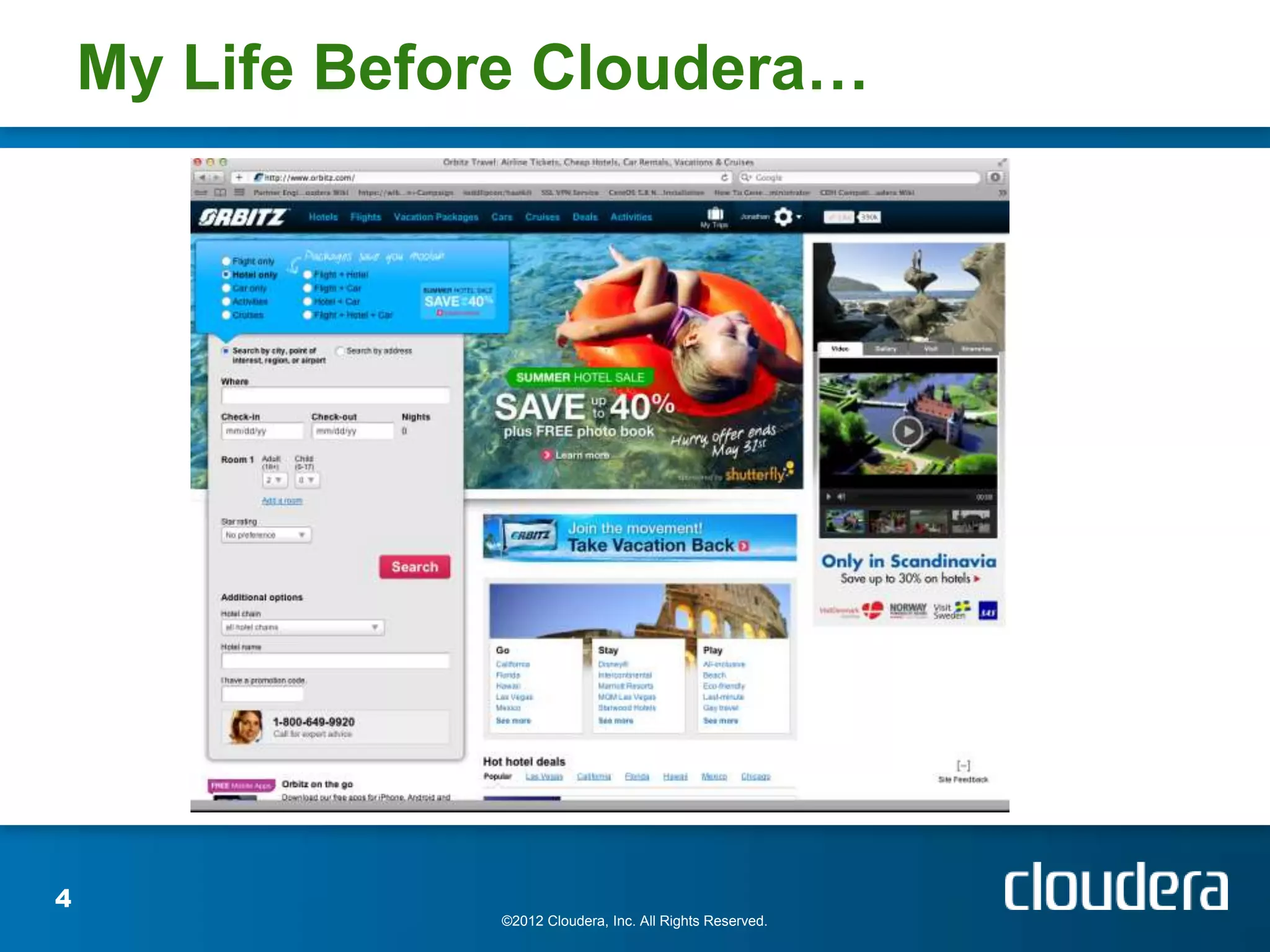 My Life Before Cloudera…




4
                ©2012 Cloudera, Inc. All Rights Reserved.
 