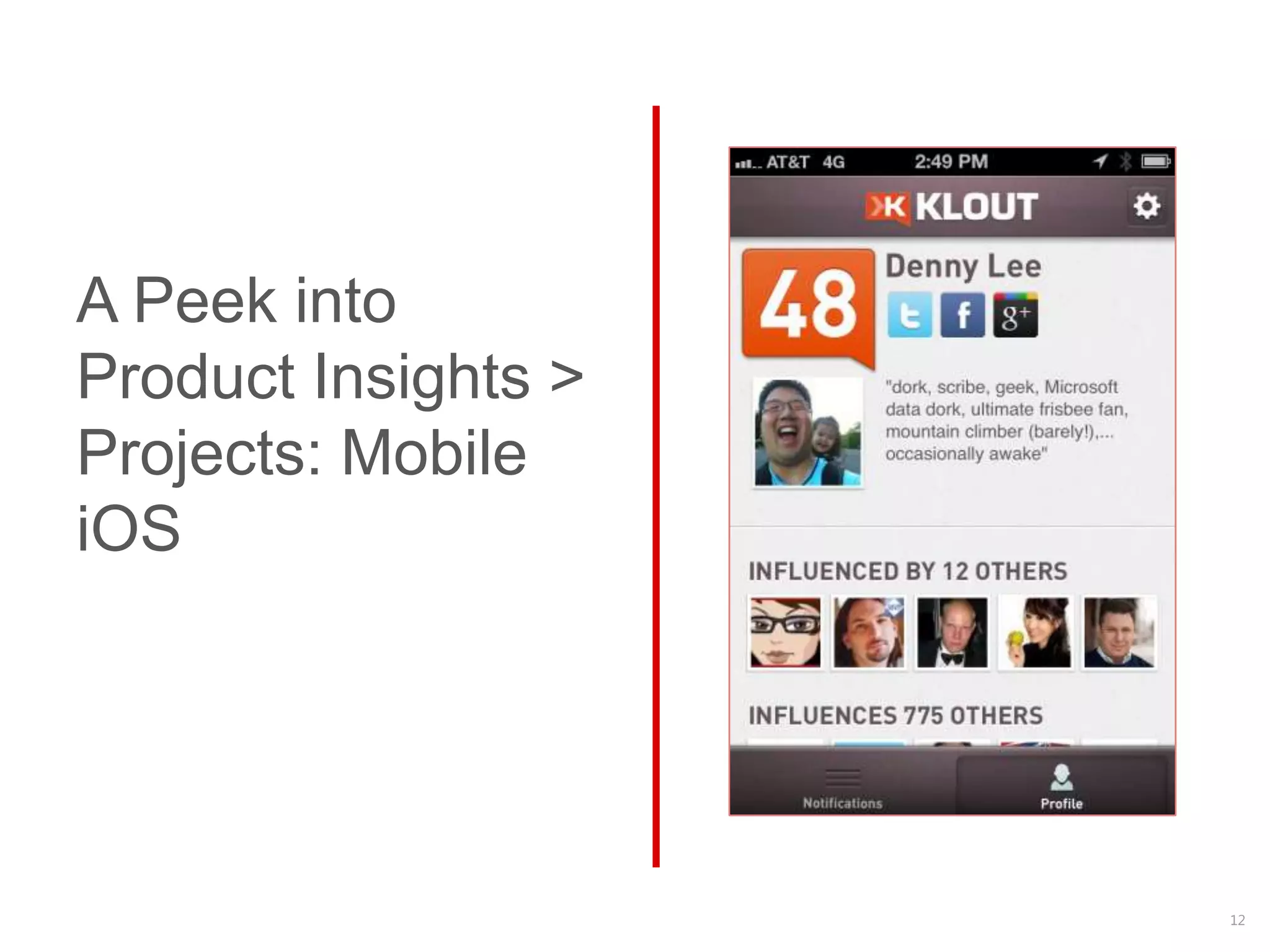 A Peek into
Product Insights >
Projects: Mobile
iOS




                     12
 
