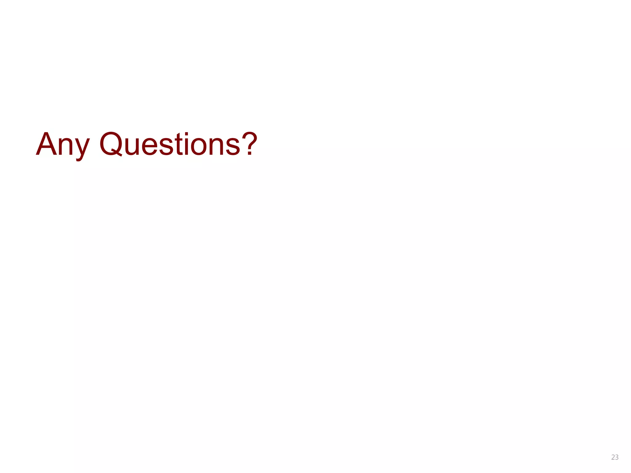 Any Questions?




                 23
 