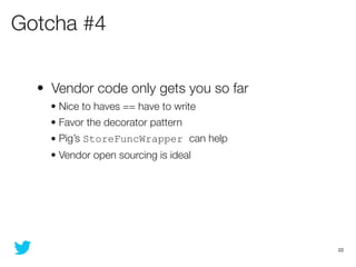 Gotcha #4

  • Vendor code only gets you so far
    • Nice to haves == have to write
    • Favor the decorator pattern
   ...