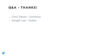 Q&A - THANKS!
Chris Trezzo - @ctrezzo
Sangjin Lee - @sjlee
 