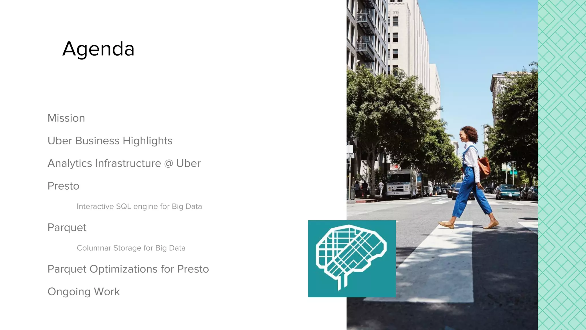 Mission
Uber Business Highlights
Analytics Infrastructure @ Uber
Presto
Interactive SQL engine for Big Data
Parquet
Columnar Storage for Big Data
Parquet Optimizations for Presto
Ongoing Work
Agenda
 