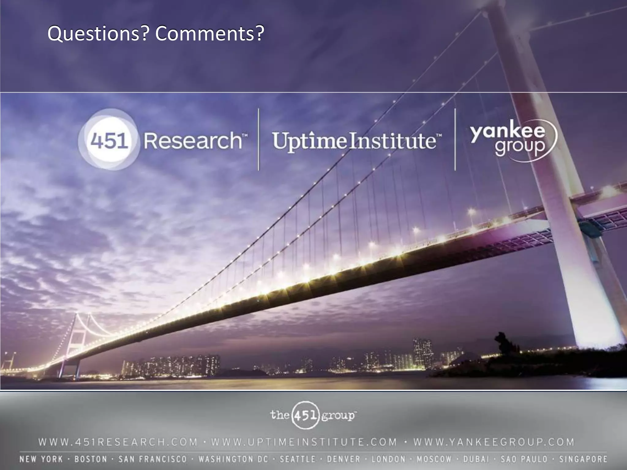 Questions? Comments?




                       © 2013 by The 451 Group. All rights reserved
 