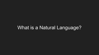 What is a Natural Language?
 