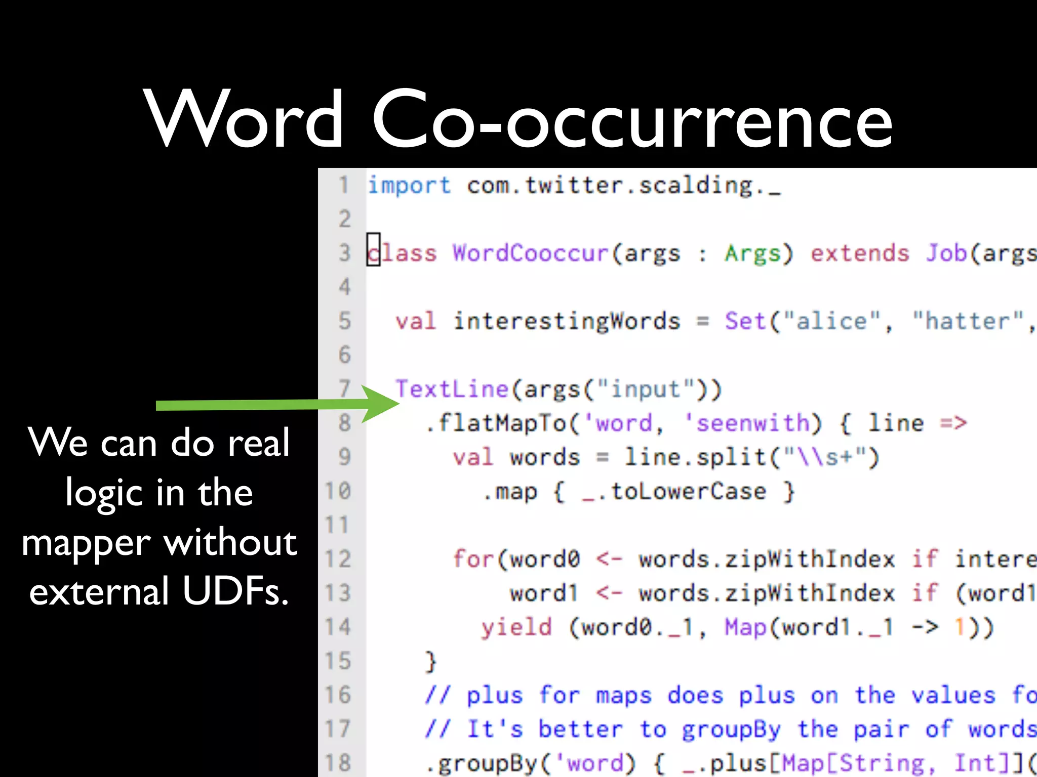 Word Co-occurrence


We can do real
  logic in the
mapper without
external UDFs.
 