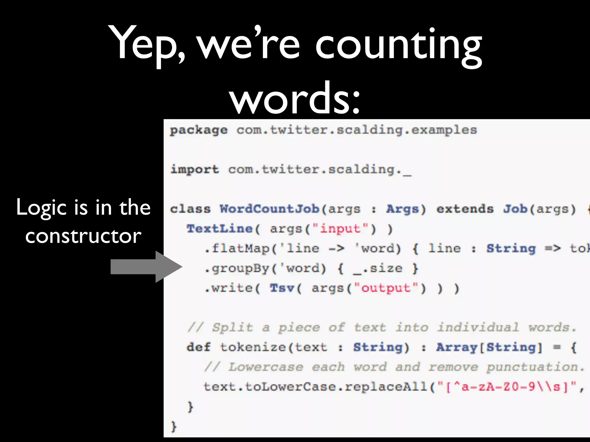 Yep, we’re counting
                words:

Logic is in the
 constructor
 