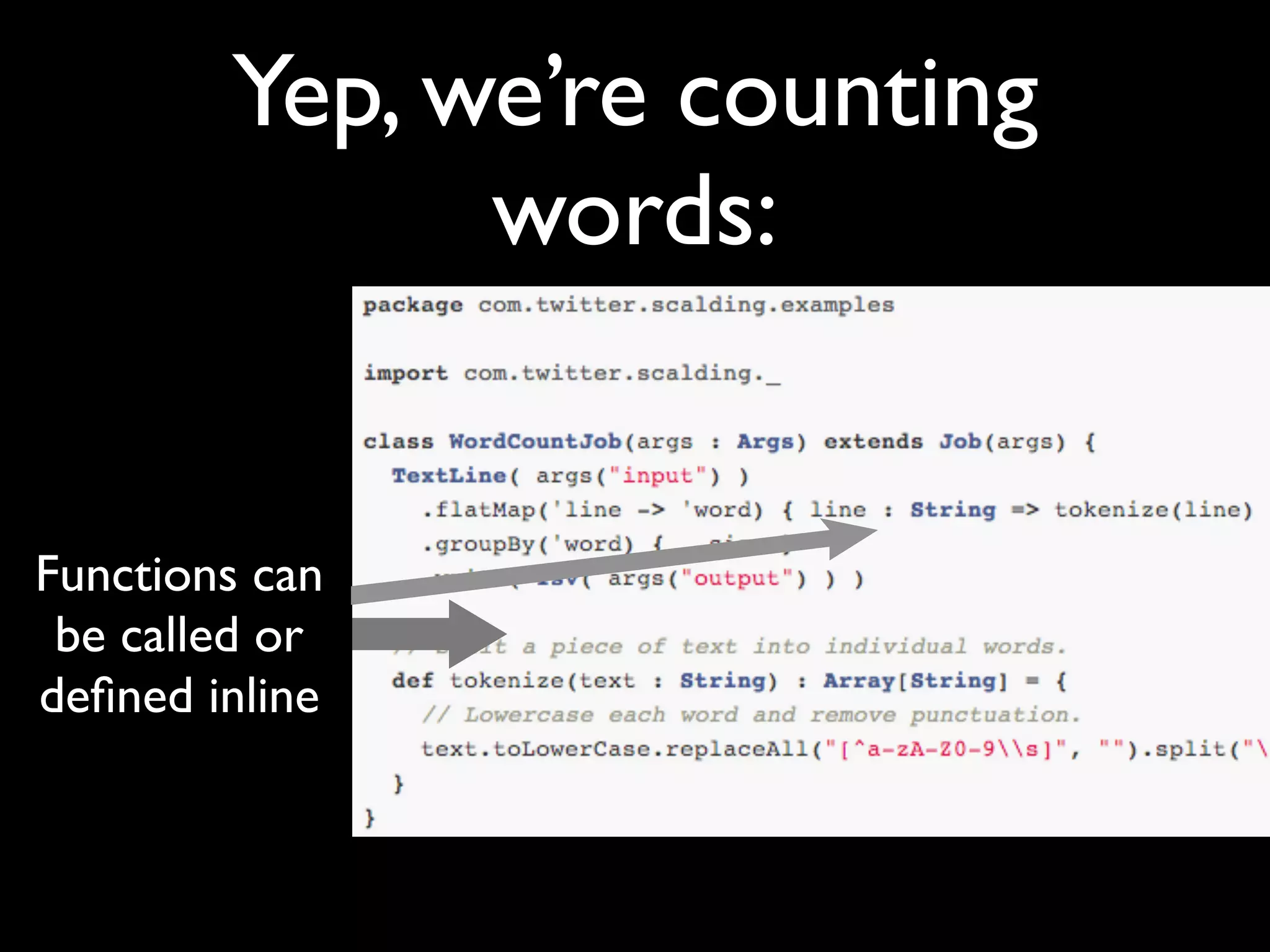 Yep, we’re counting
              words:


Functions can
 be called or
deﬁned inline
 