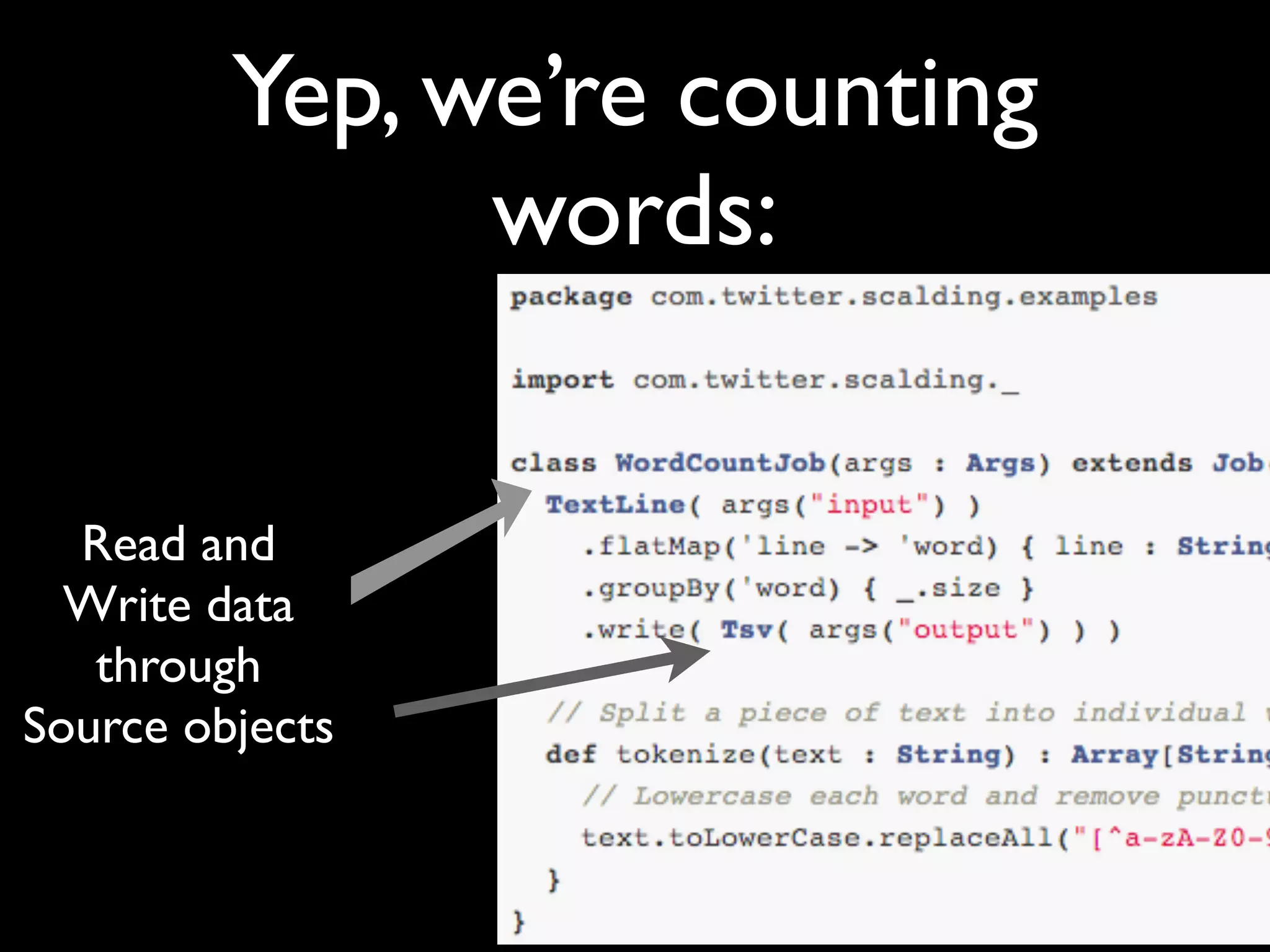 Yep, we’re counting
               words:


  Read and
  Write data
   through
Source objects
 