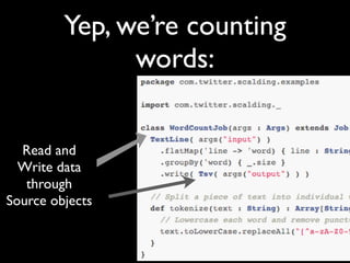 Yep, we’re counting
               words:


  Read and
  Write data
   through
Source objects
 