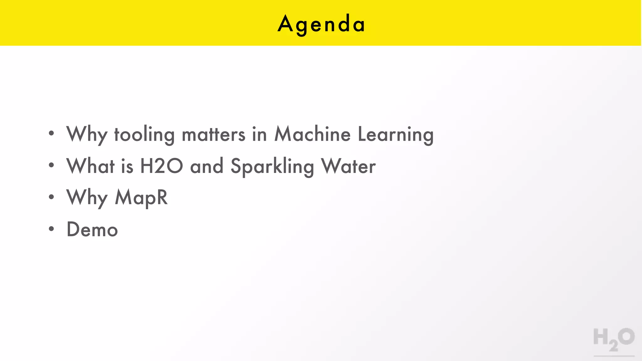 Agenda
• Why tooling matters in Machine Learning
• What is H2O and Sparkling Water
• Why MapR
• Demo
 