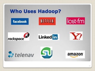 Who Uses Hadoop?




                   11
 