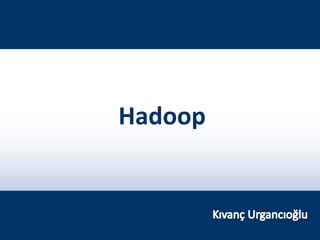 TURKCELL DAHİLİ

Hadoop

 