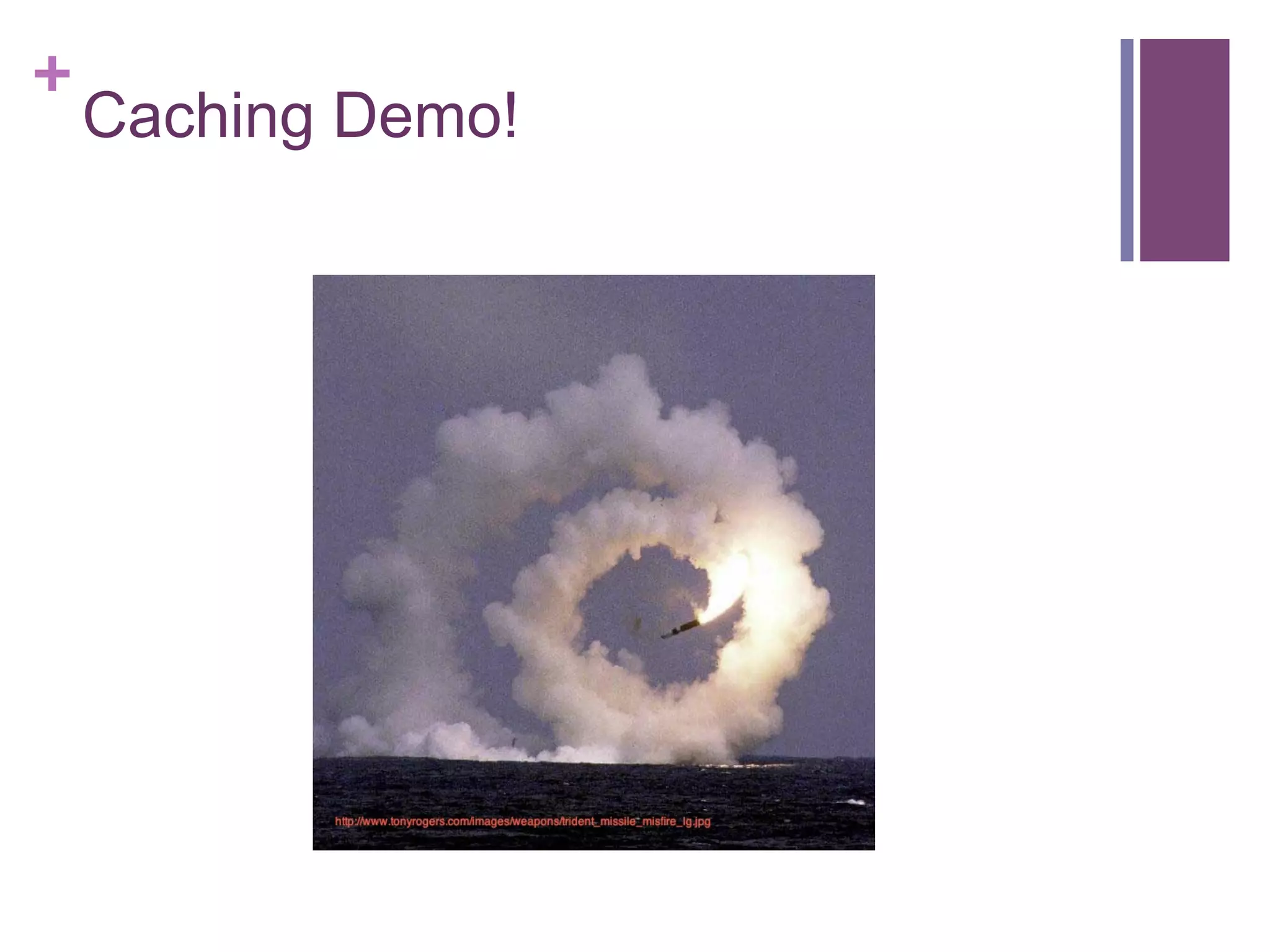 +
Caching Demo!
 