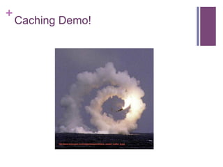 +
Caching Demo!
 