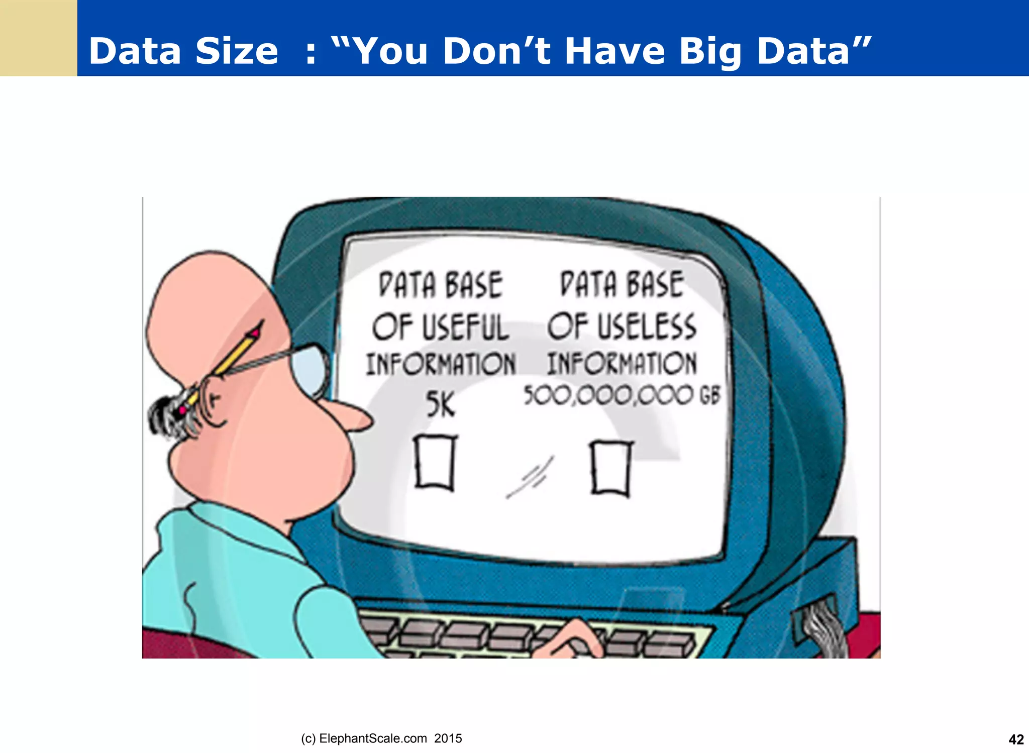 Data Size : “You Don’t Have Big Data”
(c) ElephantScale.com 2015 42
 