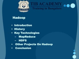 Hadoop
• Introduction
• History
• Key Technologies
– MapReduce
– HDFS
• Other Projects On Hadoop
• Conclusion
 