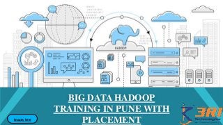 BIG DATA HADOOP
TRAINING IN PUNE WITH
PLACEMENTEnquiry here
 