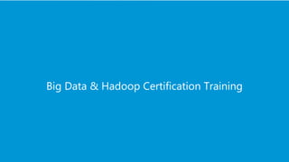 www.edureka.co/big-data-and-hadoopEDUREKA HADOOP CERTIFICATION TRAINING
Big Data & Hadoop Certification Training
 
