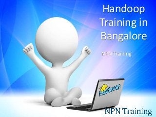 Handoop
Training in
Bangalore
NPN Training
 