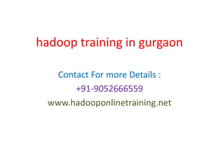 hadoop training in gurgaon
Contact For more Details :
+91-9052666559
www.hadooponlinetraining.net
 