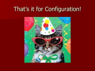 That’s it for Configuration! 