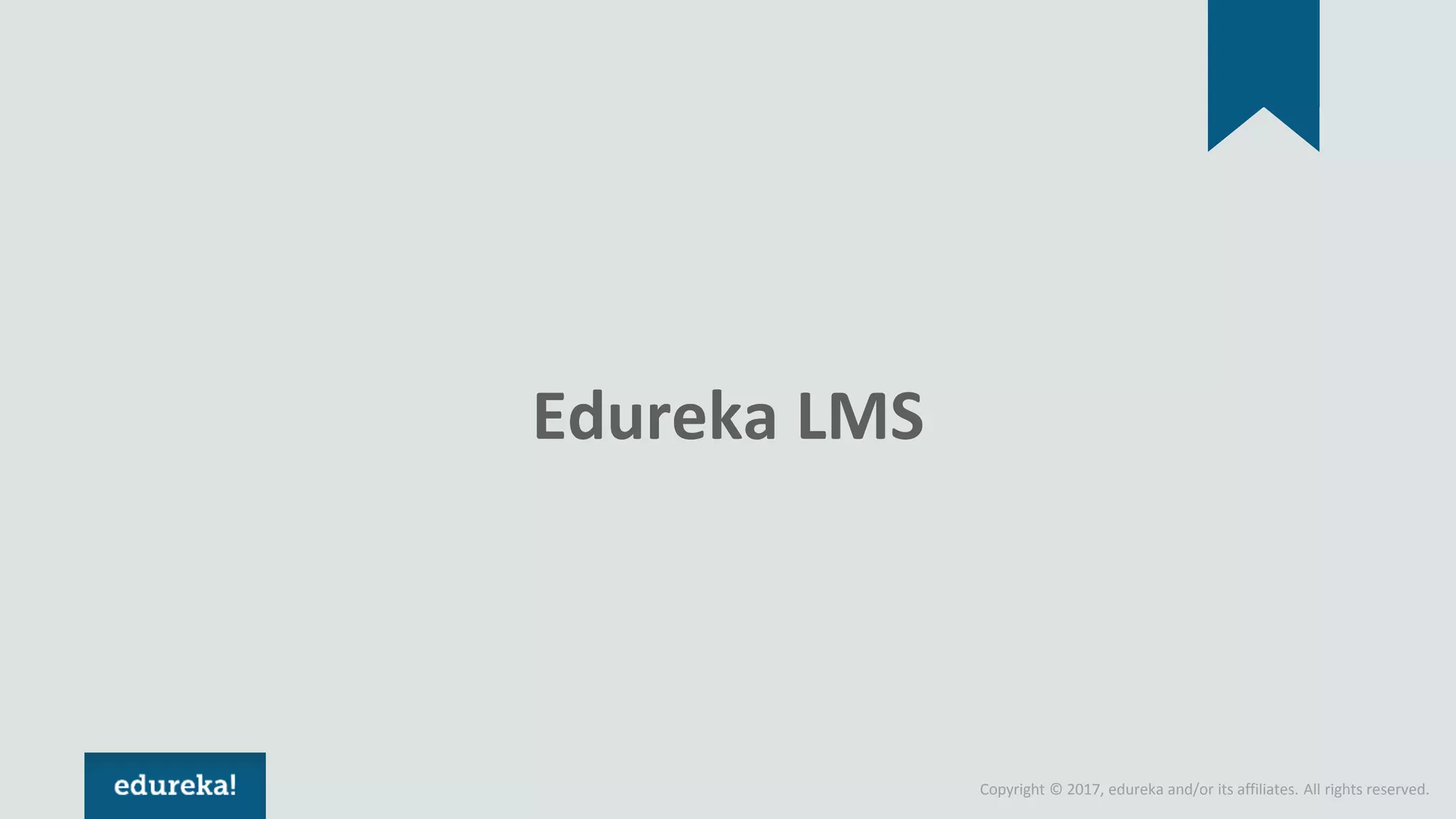 Copyright © 2017, edureka and/or its affiliates. All rights reserved. Edureka LMS 