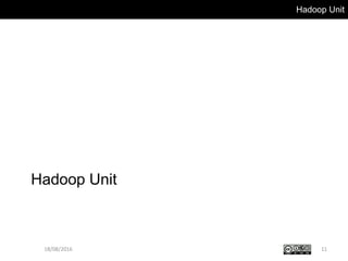 Hadoop Unit
Hadoop Unit
1118/08/2016
 