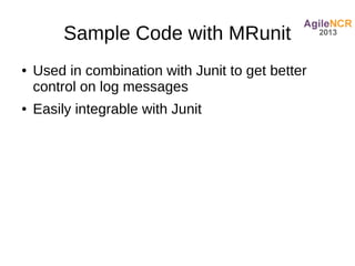Sample Code with MRunit
●   Used in combination with Junit to get better
    control on log messages
●   Easily integrable with Junit
 