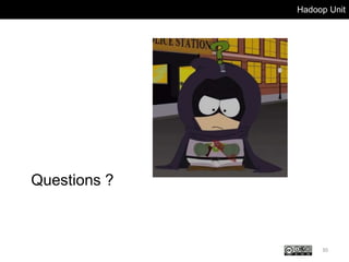 Hadoop Unit
Questions ?
30
 