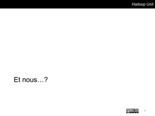 Hadoop Unit
Et nous…?
8
 