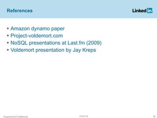 References Amazon dynamo paper Project-voldemort.com NoSQL presentations at Last.fm (2009) Voldemort presentation by Jay Kreps Proprietary & Confidential 01/21/10 