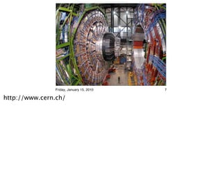 Friday, January 15, 2010   7

http://www.cern.ch/
 