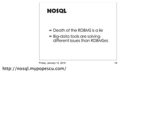 NOSQL




               Friday, January 15, 2010   18

http://nosql.mypopescu.com/
 