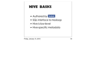 Hive Basics




Friday, January 15, 2010   44
 