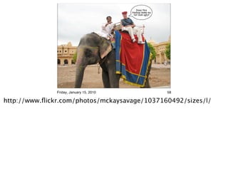 Does this
                                          Hadoop make my
                                           list look ugly?




               Friday, January 15, 2010                      58

http://www.ﬂickr.com/photos/mckaysavage/1037160492/sizes/l/
 