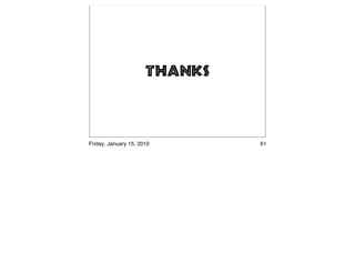 Thanks



Friday, January 15, 2010       61
 