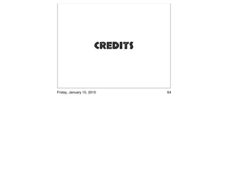 Credits



Friday, January 15, 2010        64
 