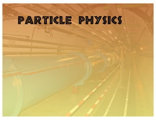 Particle Physics
 