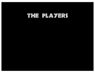 the Players
 