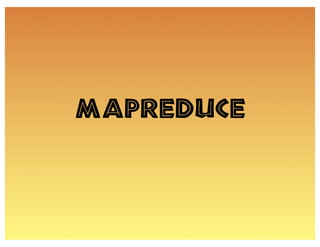 MapReduce
 