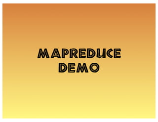 MapReduce
  Demo
 