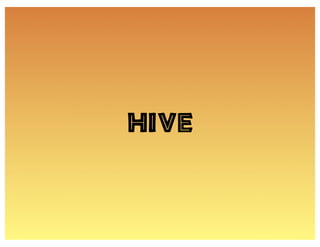 Hive
 